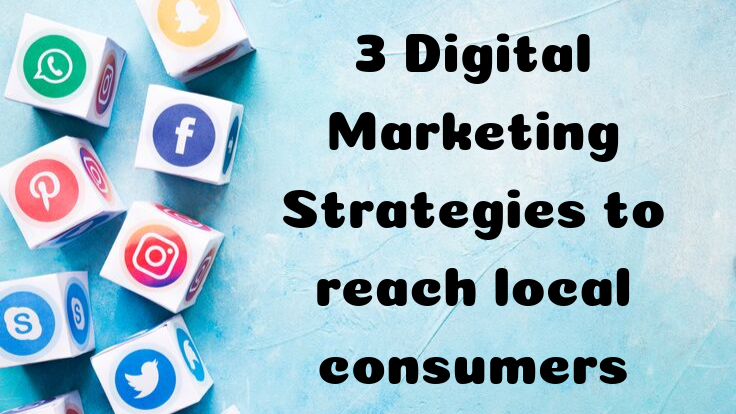 3 Digital Marketing Strategies to Reach Local Consumers