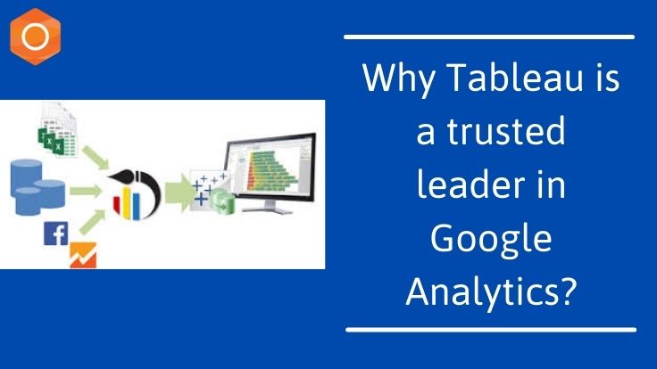 Why Tableau is A trusted leader in Google Analytics?