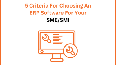 5 Criteria For Choosing An ERP For Your SME/SMI