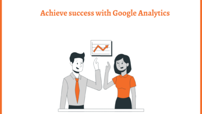 Achieve success with Google Analytics